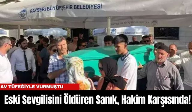 Eski Sevgilisini Öldüren Sanık, Şikayet Davasında Hakim Karşısında!