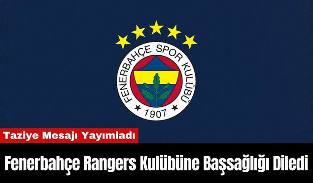 Fenerbahçe Rangers Kulübüne Başsağlığı Diledi