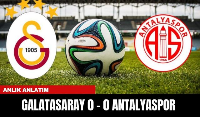 ANLIK ANLATIM | GALATASARAY 0 - 0 ANTALYASPOR