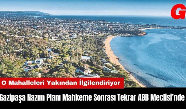 Gazipaşa Nazım Planı Mahkeme Sonrası Tekrar ABB Meclisi’nde