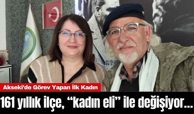 161 yıllık ilçe, “kadın eli” ile değişiyor…