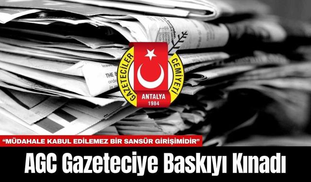 AGC Gazeteciye Baskıyı Kınadı