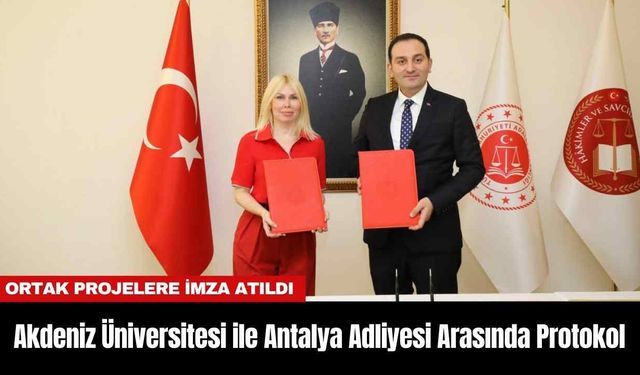 Akdeniz Üniversitesi ile Antalya Adliyesi Arasında Protokol