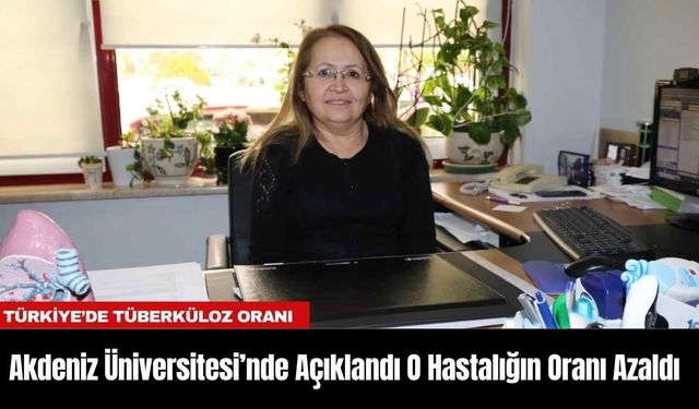 Akdeniz Üniversitesi’nde Açıklandı O Hastalığın Oranı Azaldı