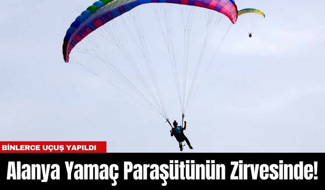 Alanya Yamaç Paraşütünün Zirvesinde! Binlerce Uçuş Yapıldı