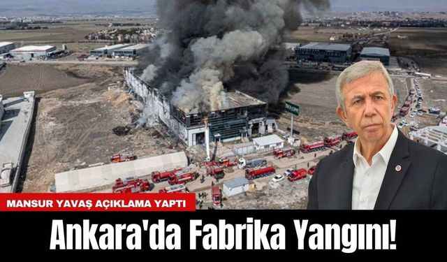 Ankara'da Fabrika Yangını! Mansur Yavaş Açıklama Yaptı