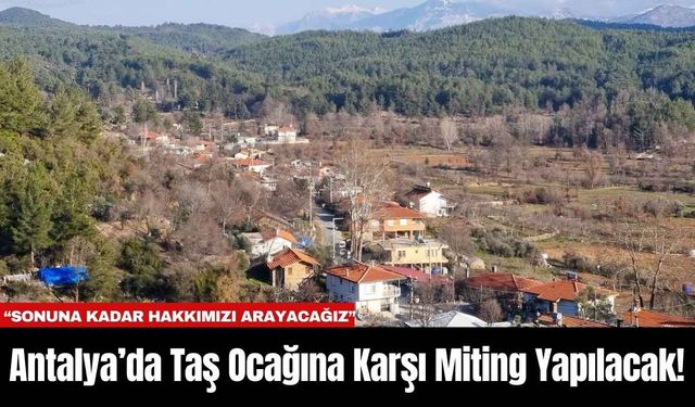 Antalya’da Taş Ocağına Karşı Miting Yapılacak!