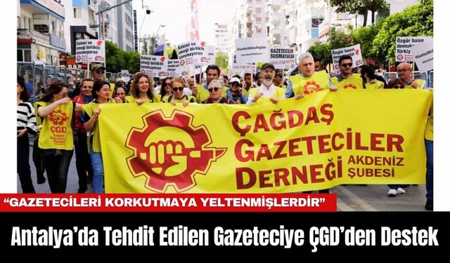 Antalya’da Tehdit Edilen Gazeteciye ÇGD’den Destek