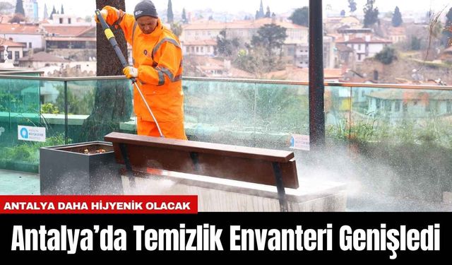 Antalya’da Temizlik Envanteri Genişledi