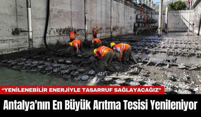 Antalya'nın En Büyük Arıtma Tesisi Yenileniyor