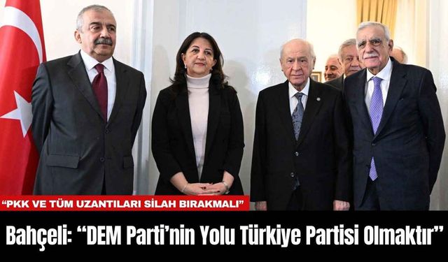 Bahçeli: “DEM Parti’nin Yolu Türkiye Partisi Olmaktır”