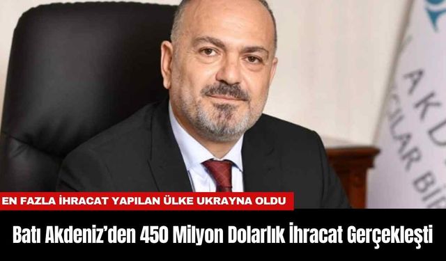 Batı Akdeniz’den 450 Milyon Dolarlık İhracat Gerçekleşti