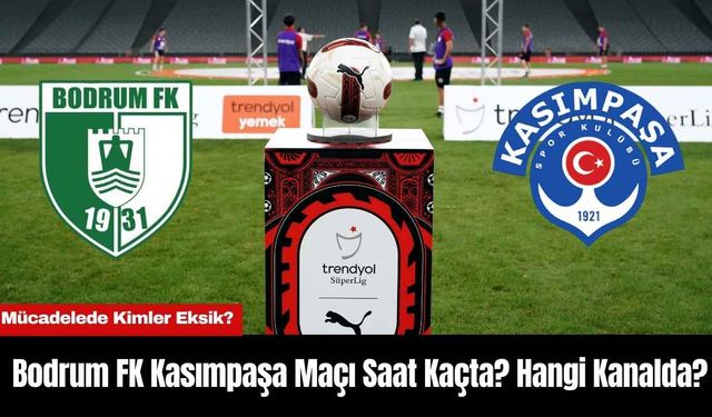 Bodrum FK Kasımpaşa Maçı Saat Kaçta? Hangi Kanalda?