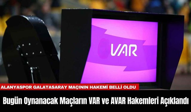 Bugün Oynanacak Maçların VAR ve AVAR Hakemleri Açıklandı