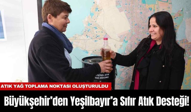 Büyükşehir’den Yeşilbayır’a Sıfır Atık Desteği!