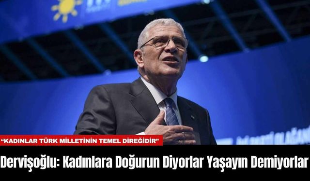 Dervişoğlu: Kadınlara Doğurun Diyorlar Yaşayın Demiyorlar