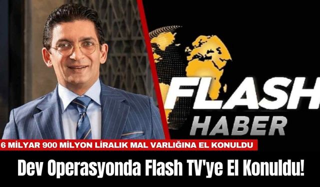 Dev Operasyonda Flash TV'ye El Konuldu!