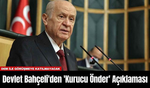 Devlet Bahçeli'den 'Kurucu Önder' Açıklaması