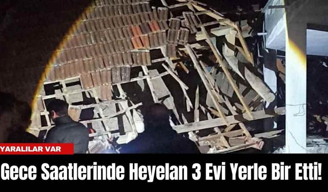 Gece Saatlerinde Heyelan 3 Evi Yerle Bir Etti! Yaralılar Var