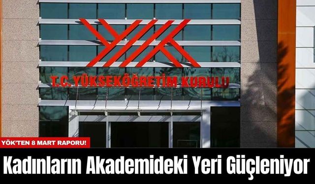 YÖK’ten 8 Mart Raporu! Kadınların Akademideki Yeri Güçleniyor