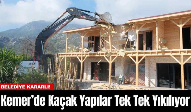 Kemer’de Kaçak Yapılar Tek Tek Yıkılıyor