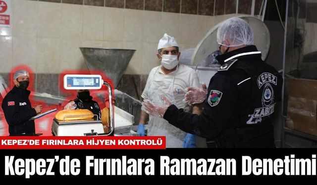 Kepez’de Fırınlara Ramazan Denetimi