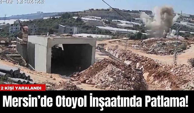 Mersin’de Otoyol İnşaatında Patlama! 2 Kişi Yaralandı