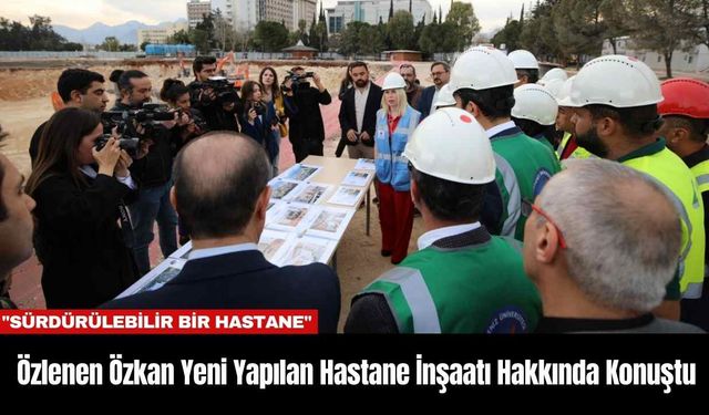 Özlenen Özkan Yeni Yapılan Hastane İnşaatı Hakkında Konuştu