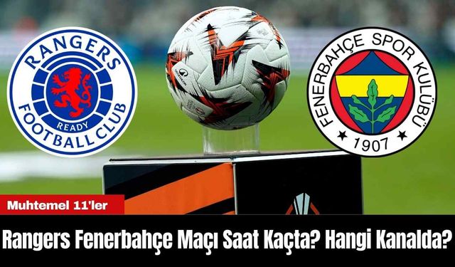 Rangers Fenerbahçe Maçı Saat Kaçta? Hangi Kanalda?