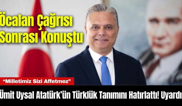 Ümit Uysal Atatürk’ün Türklük Tanımını Hatırlattı! Uyardı