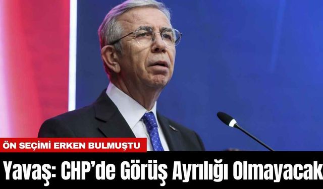 Yavaş: CHP’de Görüş Ayrılığı Olmayacak