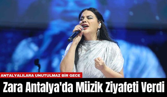 Zara Antalya'da Müzik Ziyafeti Verdi