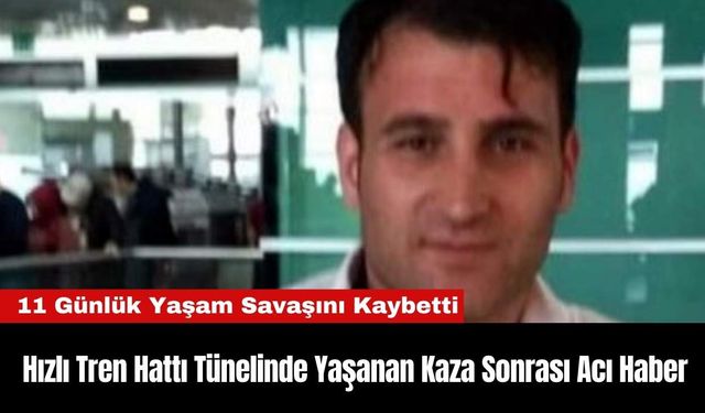 Hızlı Tren Hattı Tünelinde Yaşanan Kaza Sonrası Acı Haber