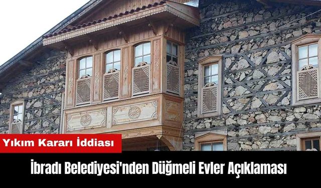 İbradı Belediyesi'nden Düğmeli Evler Açıklaması