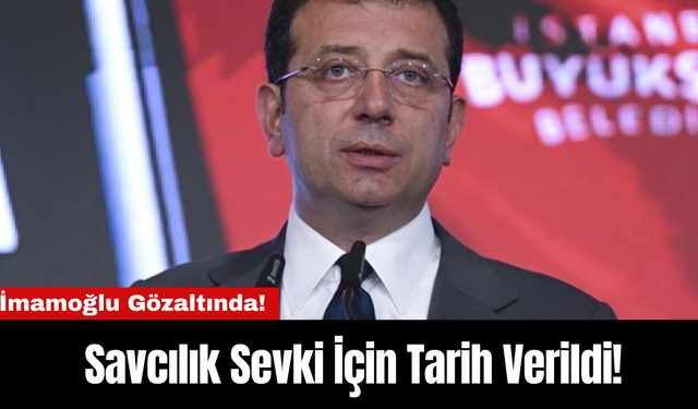 İmamoğlu Gözaltında! Savcılık Sevki İçin Tarih Verildi!