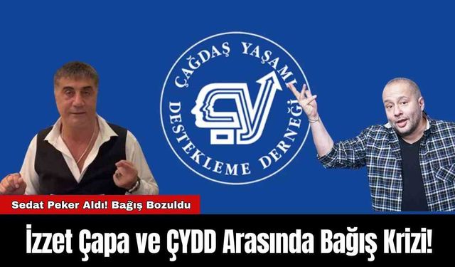 İzzet Çapa ve ÇYDD Arasında Bağış Krizi!