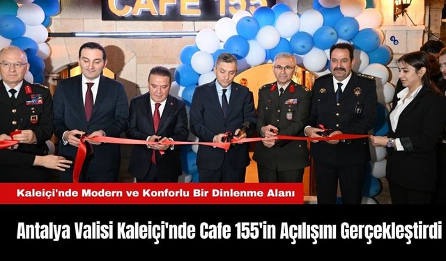 Antalya Valisi Hulusi Şahin, Kaleiçi'nde Cafe 155'in Açılışını Gerçekleştirdi