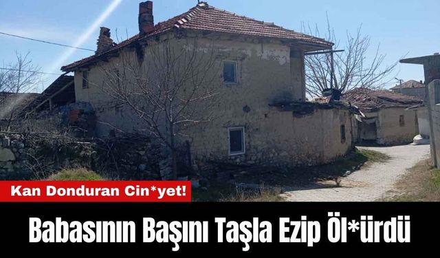 Kan Donduran Cin*yet! Babasının Başını Taşla Ezip Öl*ürdü