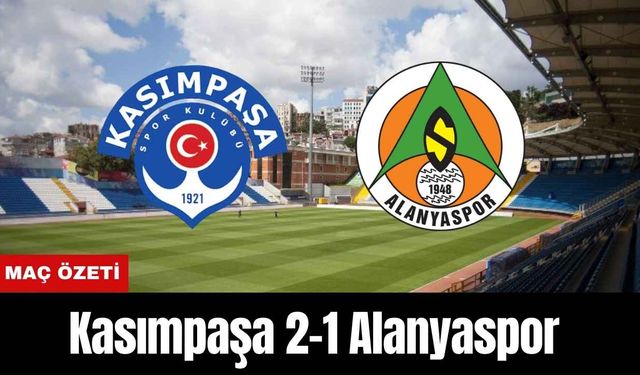 Kasımpaşa 2-1 Alanyaspor (MAÇ ÖZETİ)