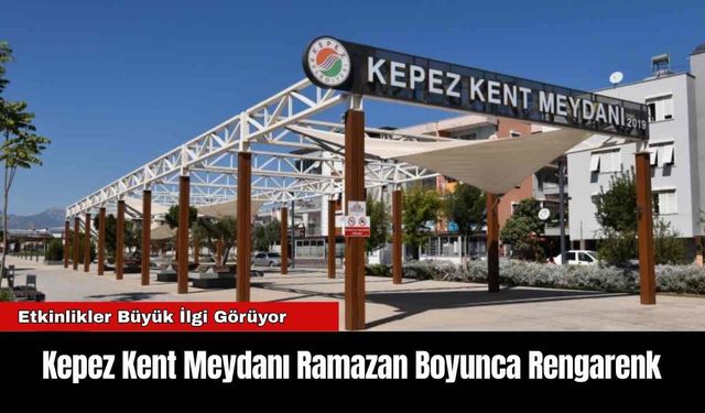 Kepez Kent Meydanı Ramazan Boyunca Rengarenk