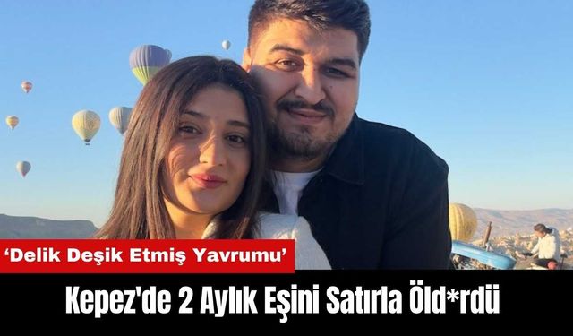 Kepez'de 2 Aylık Eşini Satırla Öld*rdü!