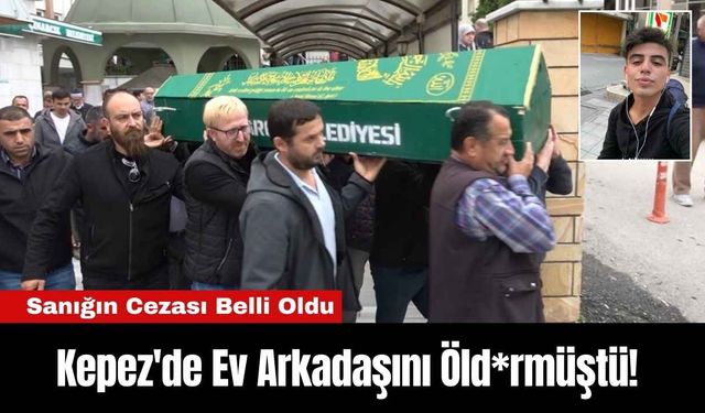 Kepez'de Ev Arkadaşını Öld*rmüştü! Sanığın Cezası Belli Oldu