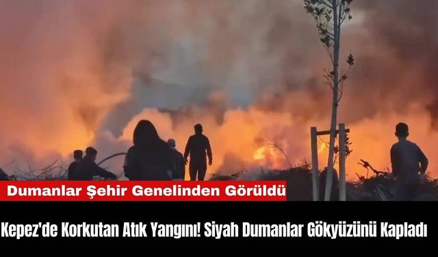 Kepez'de Korkutan Atık Yangını! Siyah Dumanlar Gökyüzünü Kapladı