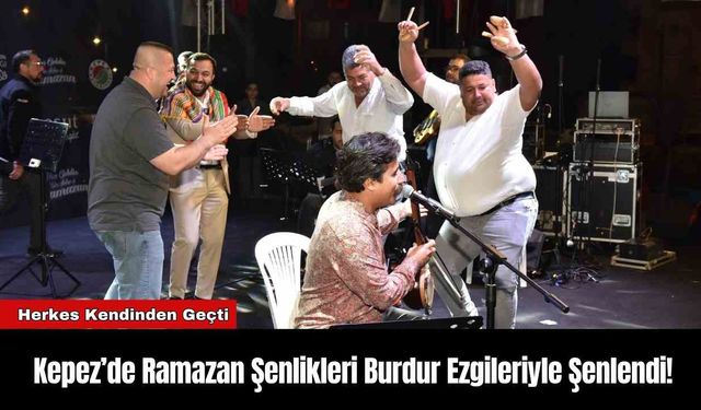 Kepez’de Ramazan Şenlikleri Burdur Ezgileriyle Şenlendi!