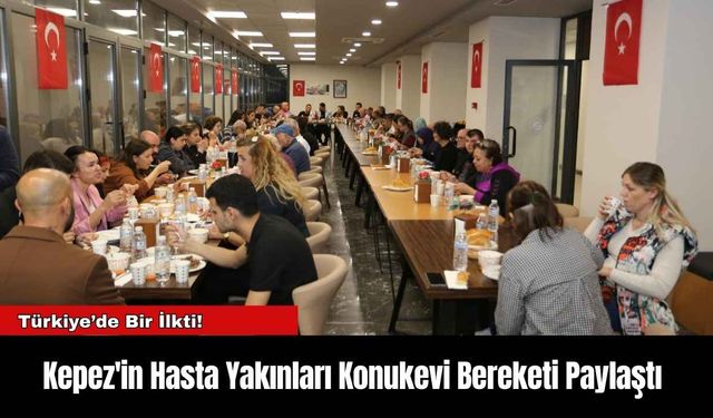 Kepez'in Hasta Yakınları Konukevi Bereketi Paylaştı