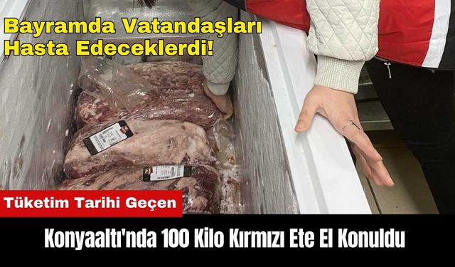 Konyaaltı'nda Tüketim Tarihi Geçen 100 Kilo Kırmızı Ete El Konuldu