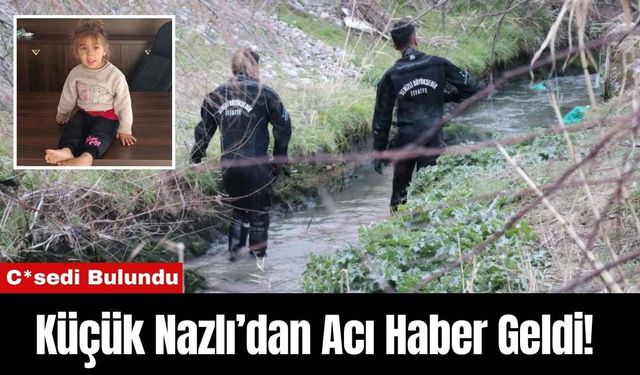 Küçük Nazlı’dan Acı Haber Geldi! C*sedi Bulundu