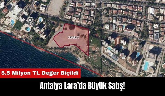 Lara’da Büyük Satış! 5.5 Milyon TL Değer Biçildi