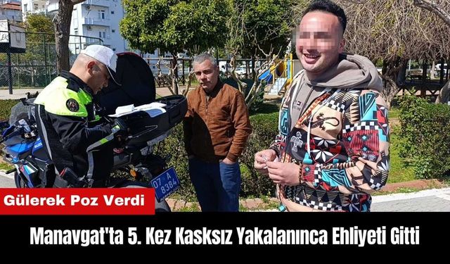 Manavgat'ta 5. Kez Kasksız Yakalanınca Gülerek Poz Verdi