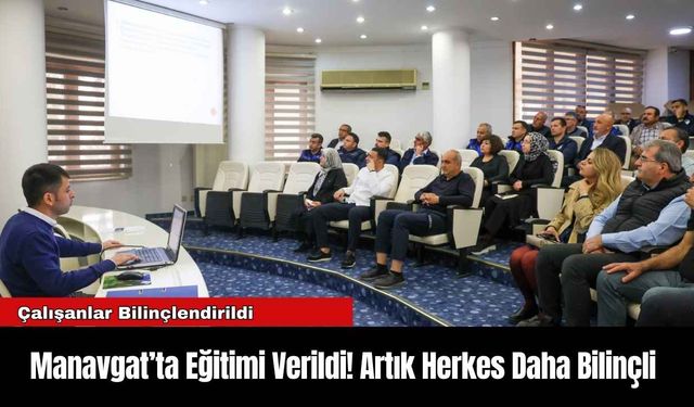 Antalya'da Eğitimi Verildi! Artık Herkes Daha Bilinçli